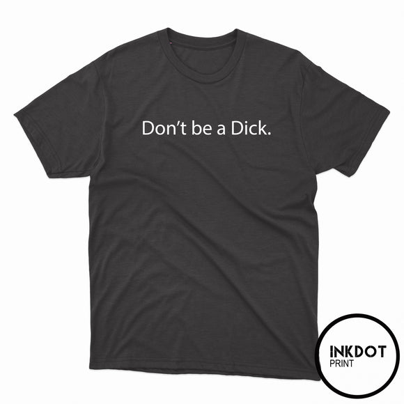 Don't be a D#*k Tee